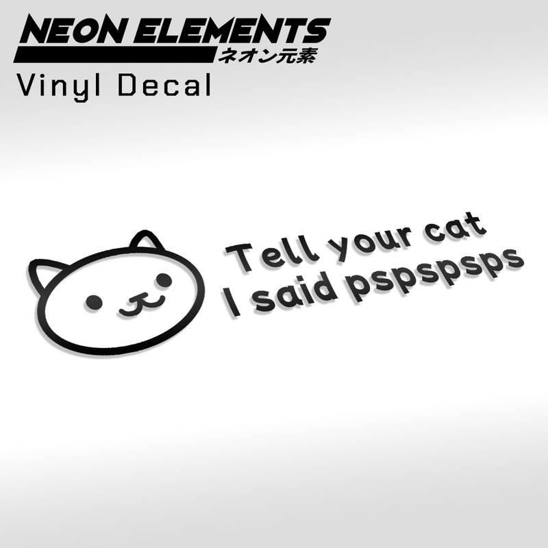 Tell Your Cat I Said "Pspspsp" Vinyl Decal (Pre-Order)